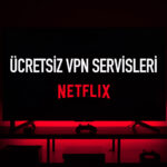 Netflix İçin Ücretsiz VPN Servisleri